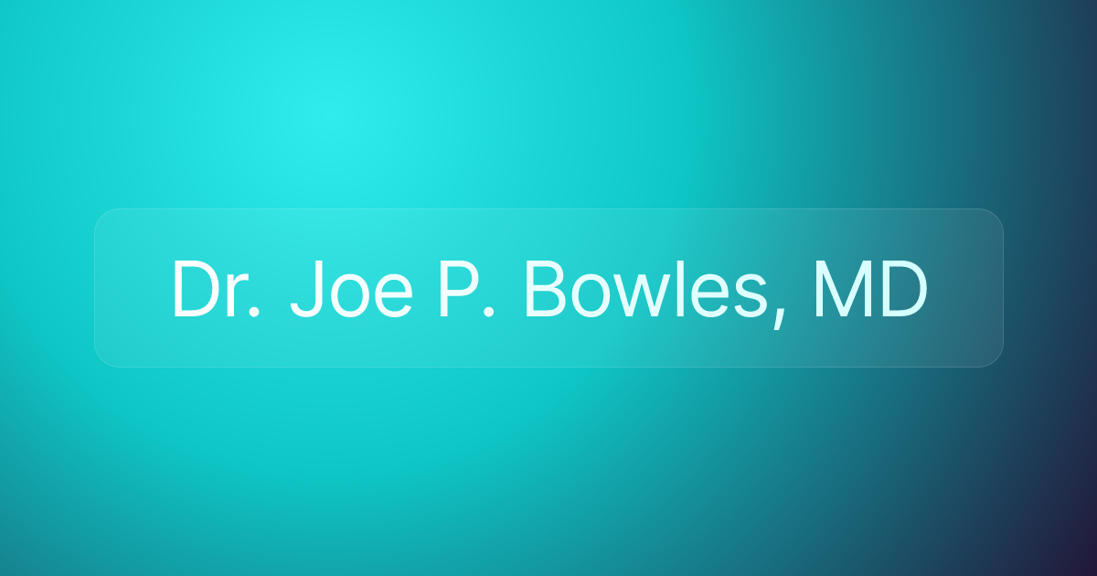 Dr. Joe P. Bowles, MD