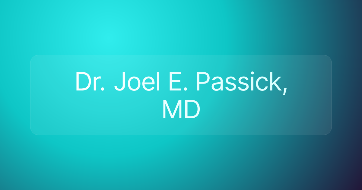 Dr. Joel E. Passick, MD