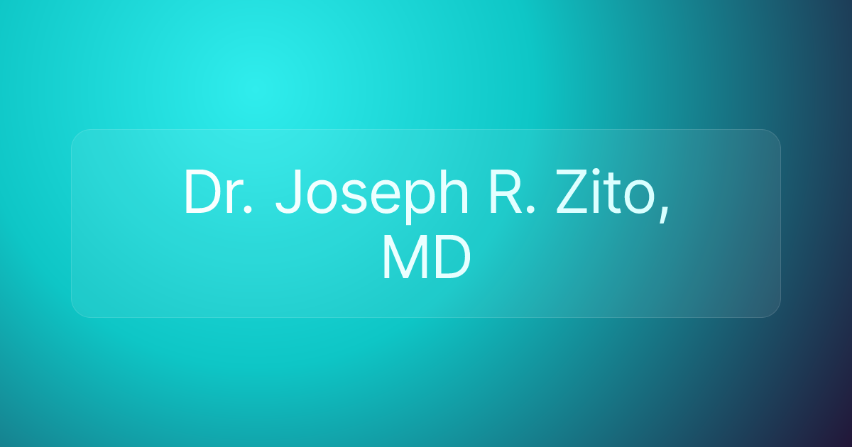 Dr. Joseph R. Zito, MD