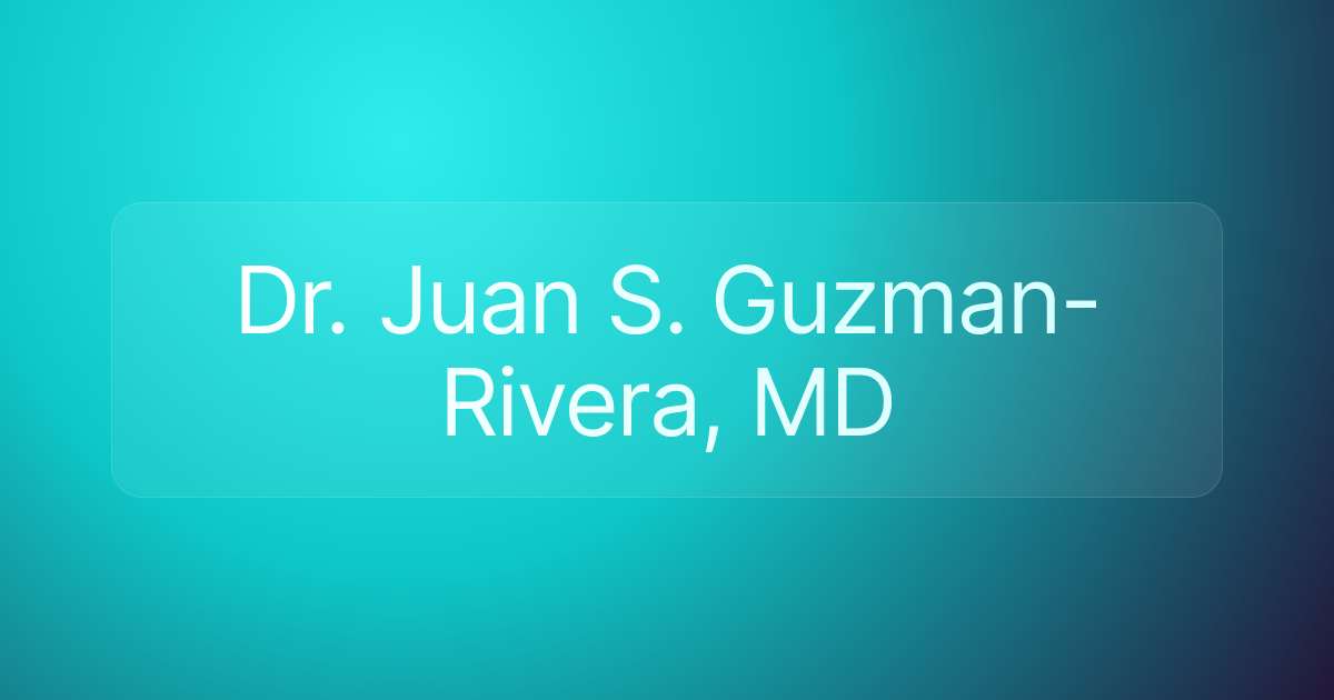 Dr. Juan S. Guzman-Rivera, MD