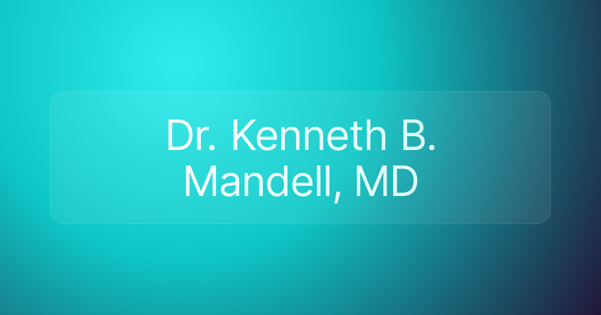 Dr. Kenneth B. Mandell, MD