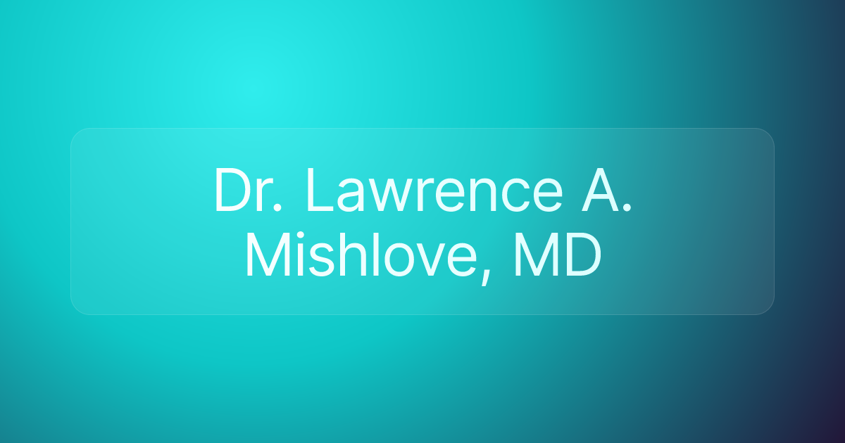 Dr. Lawrence A. Mishlove, MD
