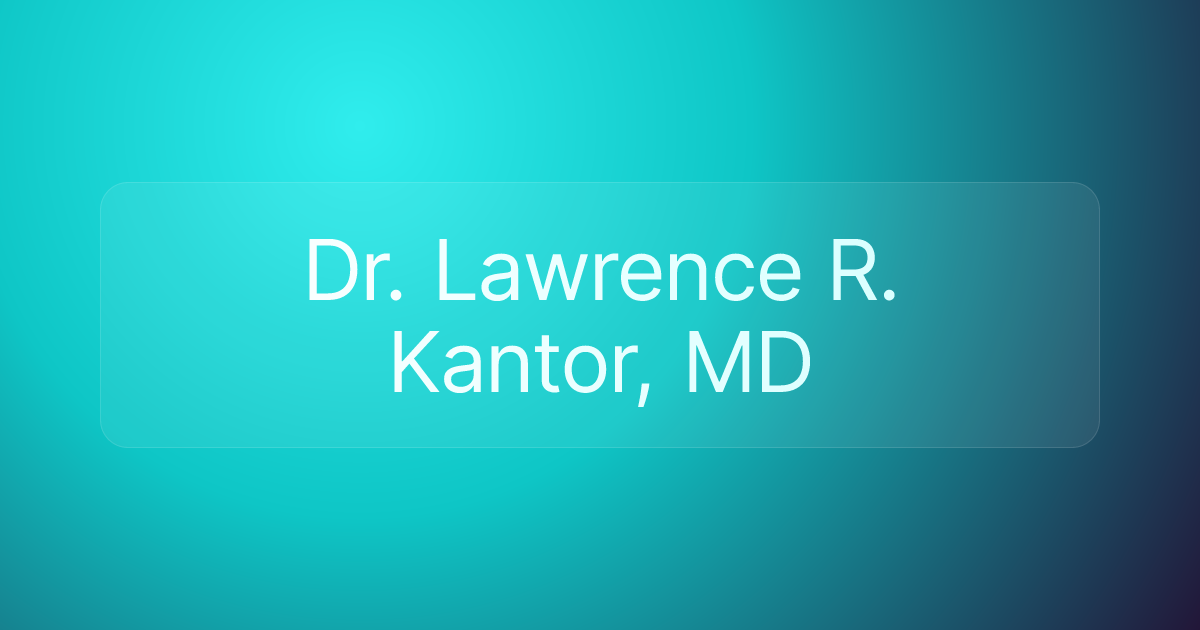 Dr. Lawrence R. Kantor, MD