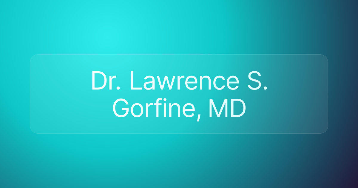Dr. Lawrence S. Gorfine, MD