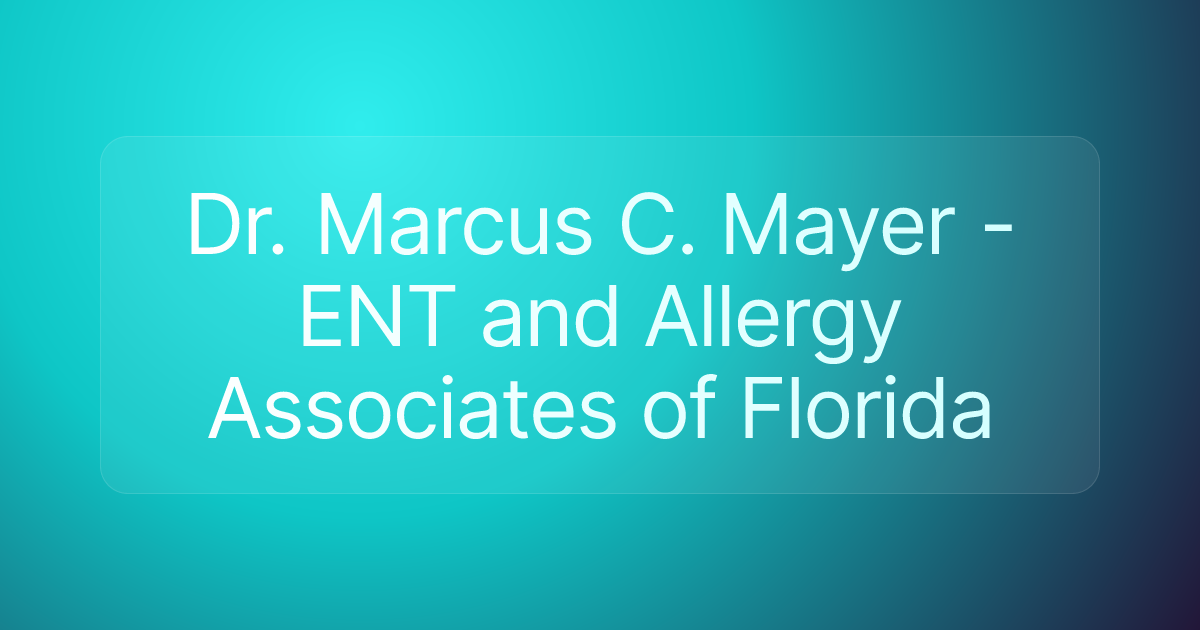 Dr. Marcus C. Mayer - ENT and Allergy Associates of Florida