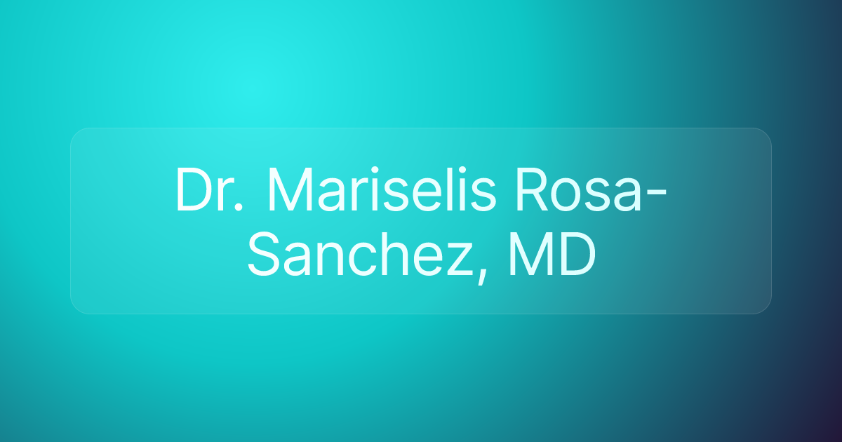 Dr. Mariselis Rosa-Sanchez, MD