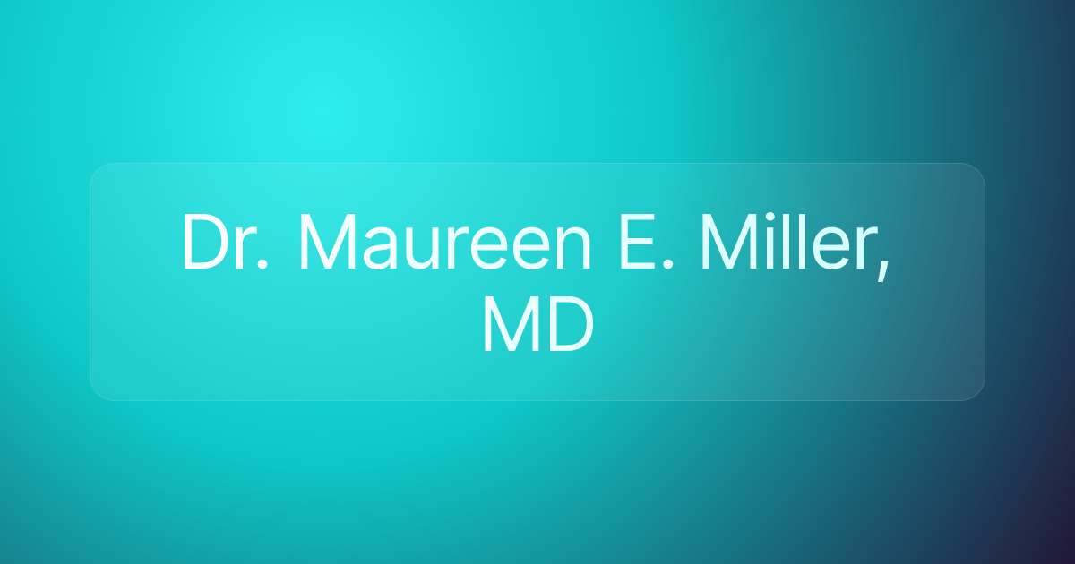 Dr. Maureen E. Miller, MD