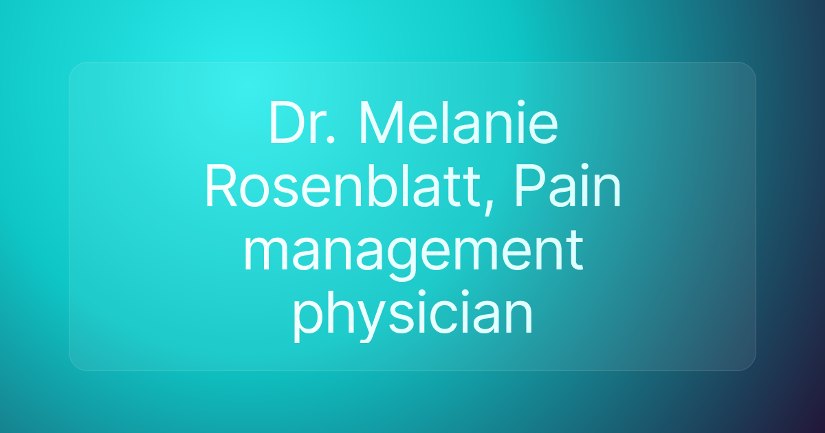 Dr. Melanie Rosenblatt, Pain management physician