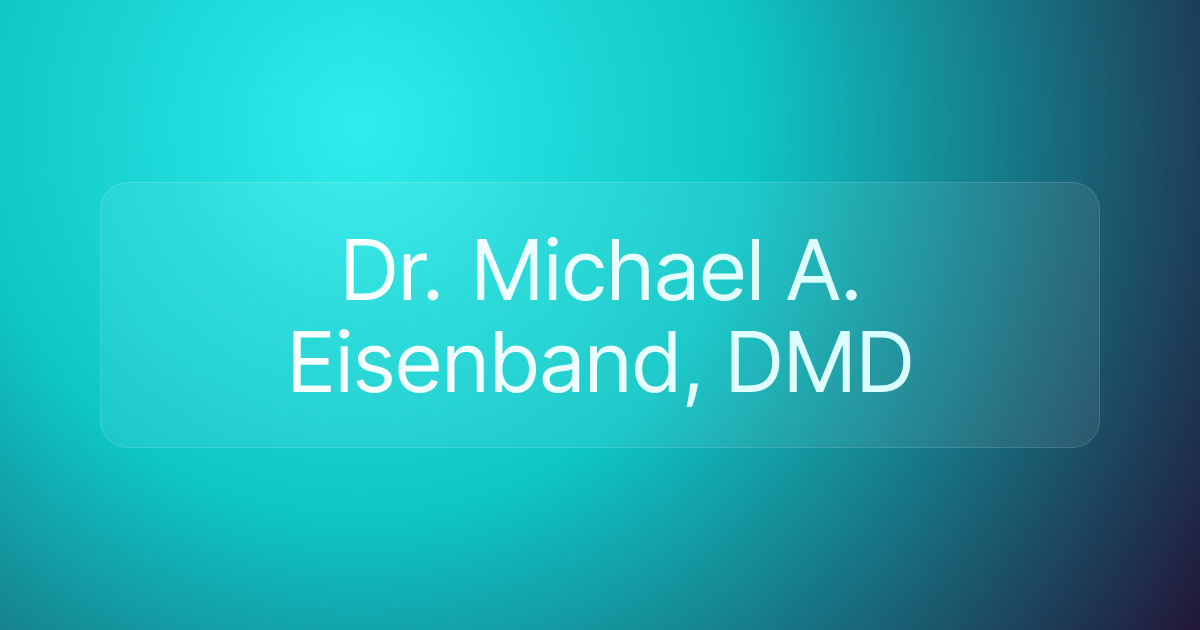 Dr. Michael A. Eisenband, DMD