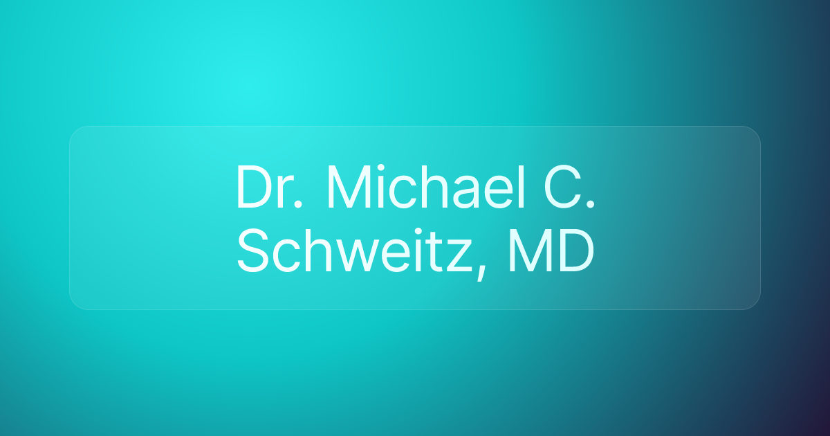 Dr. Michael C. Schweitz, MD