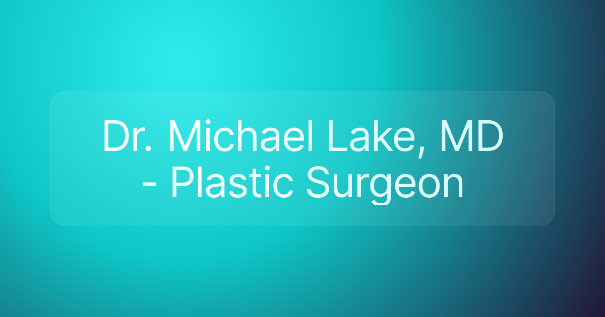 Dr. Michael Lake, MD - Plastic Surgeon