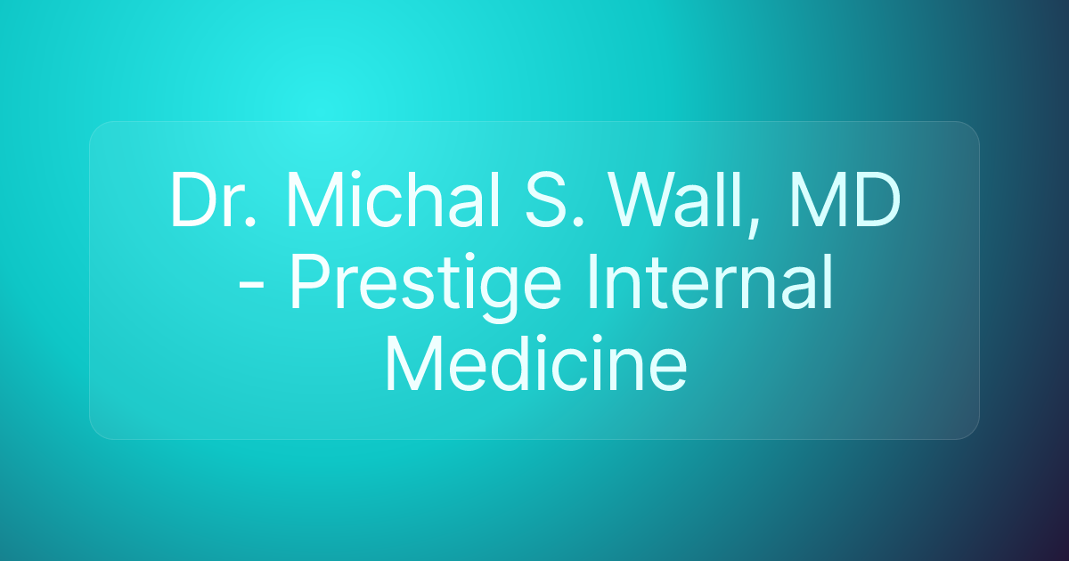 Dr. Michal S. Wall, MD - Prestige Internal Medicine