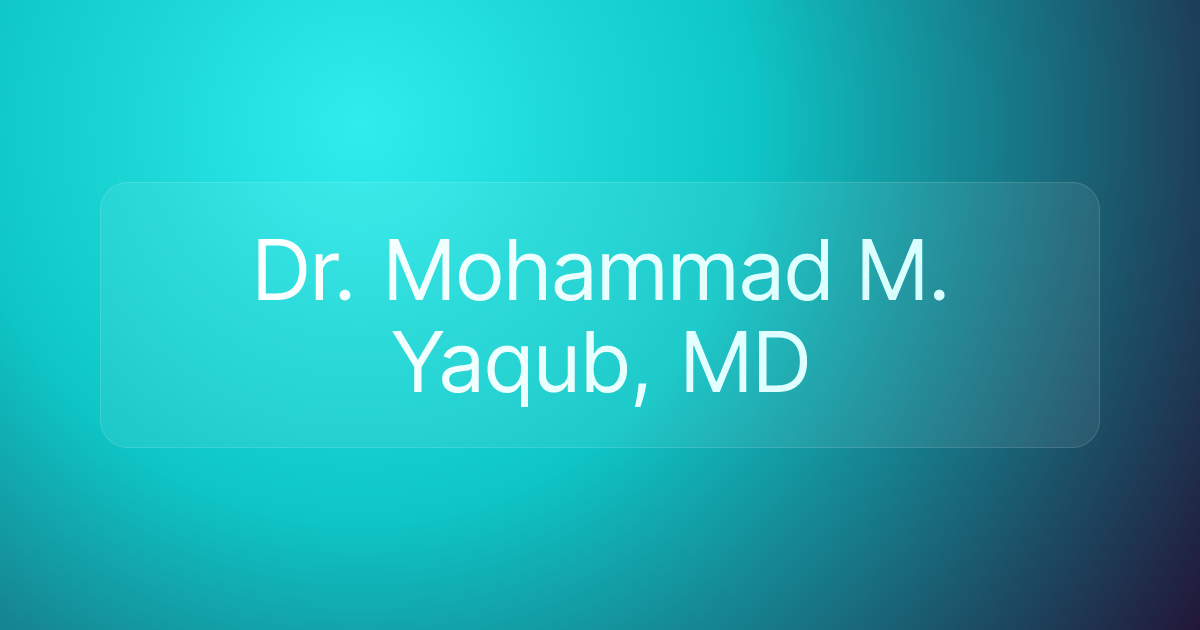 Dr. Mohammad M. Yaqub, MD