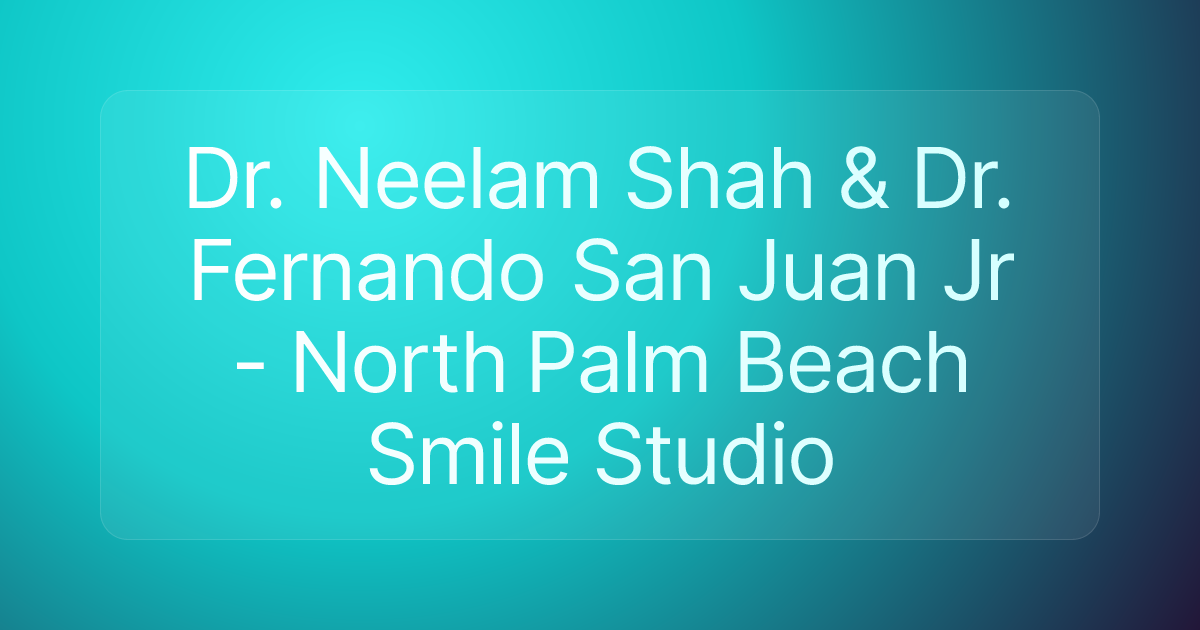 Dr. Neelam Shah & Dr. Fernando San Juan Jr - North Palm Beach Smile Studio