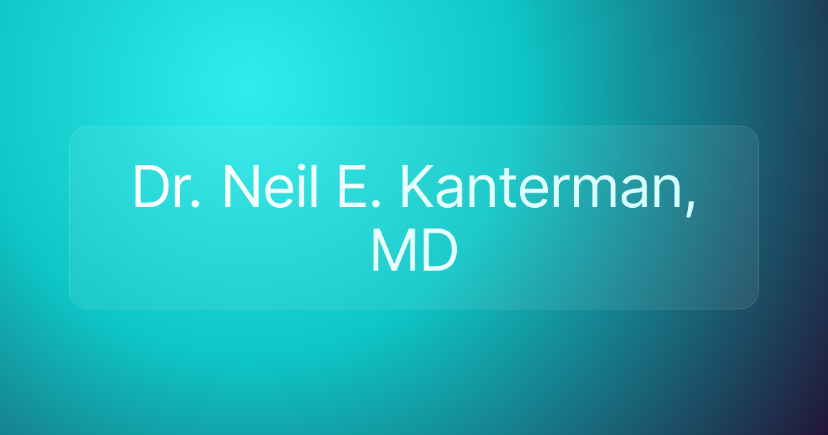 Dr. Neil E. Kanterman, MD