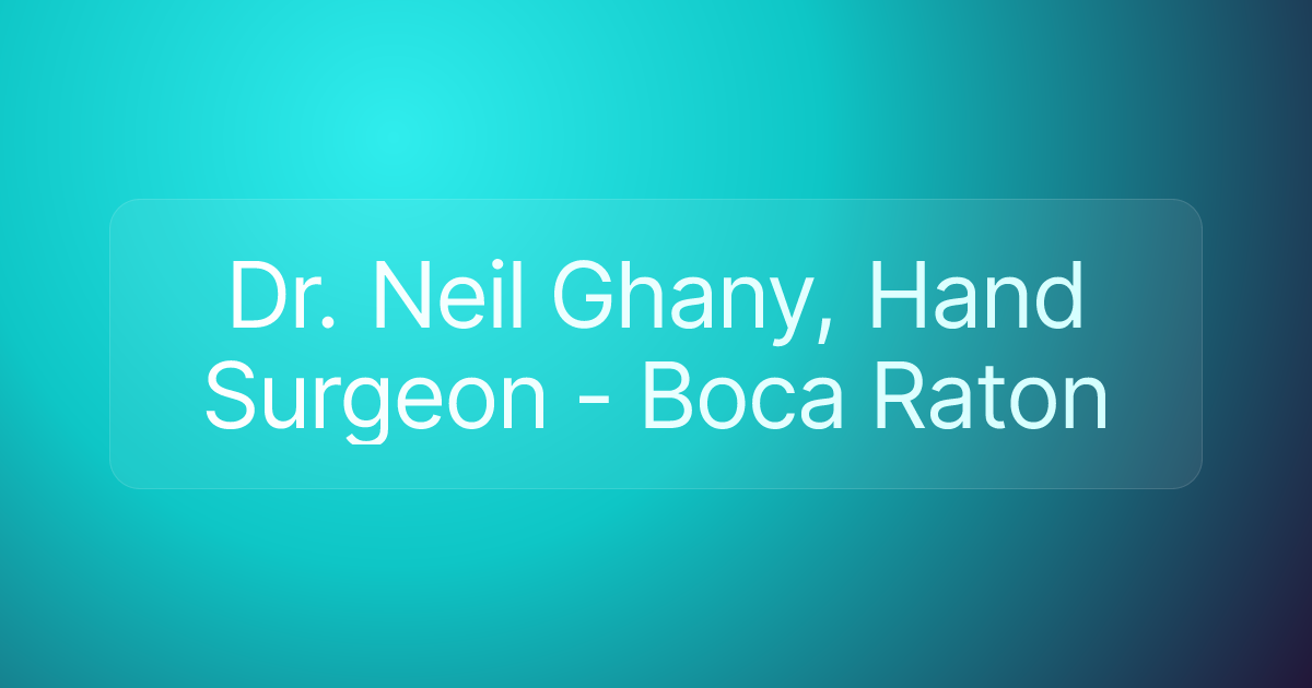Dr. Neil Ghany, Hand Surgeon - Boca Raton