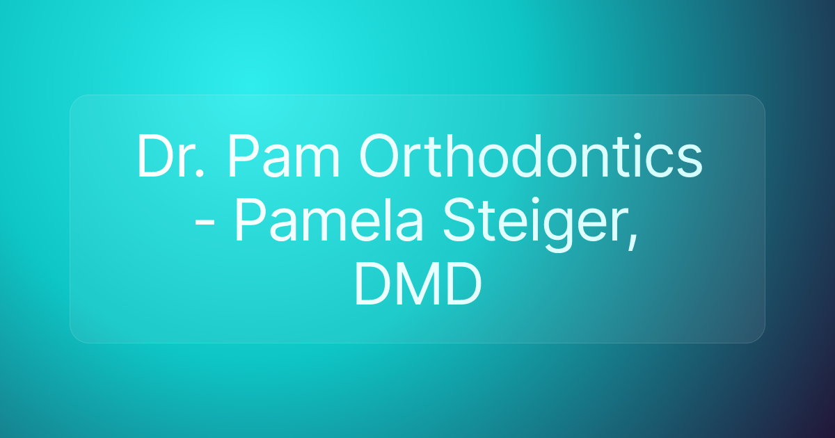 Dr. Pam Orthodontics - Pamela Steiger, DMD