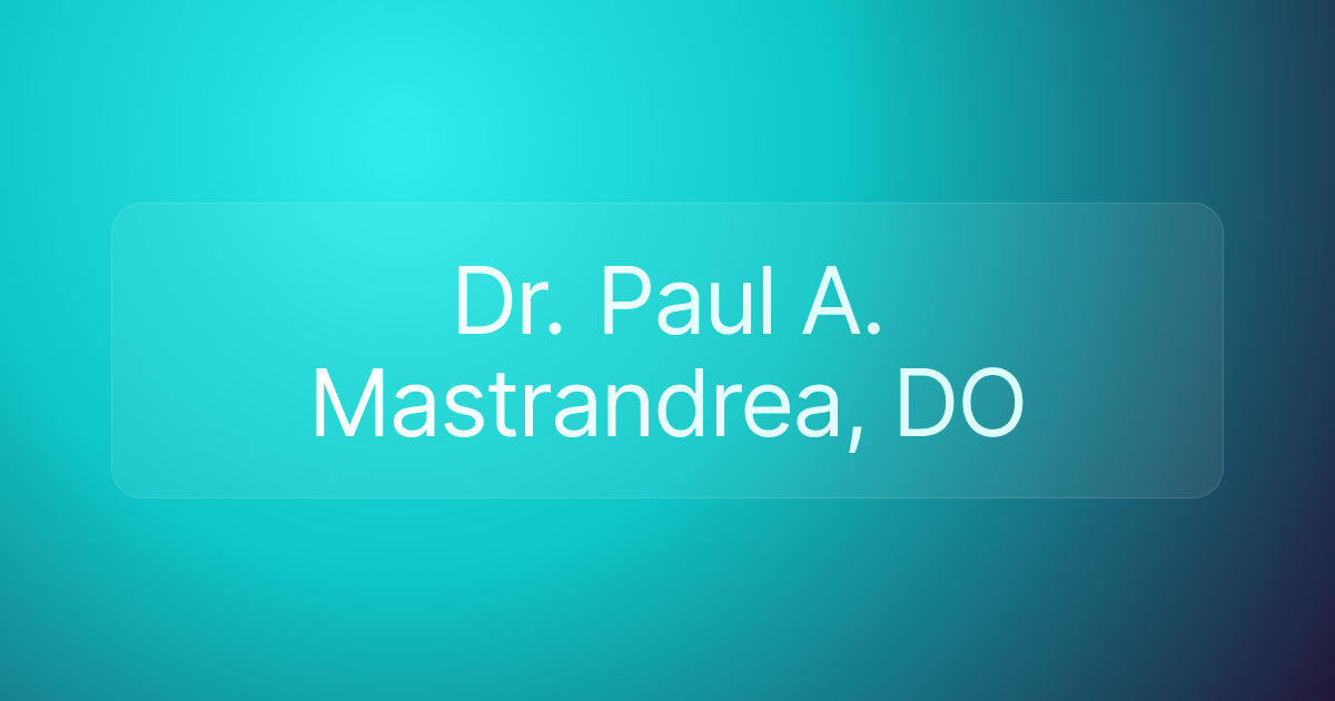 Dr. Paul A. Mastrandrea, DO