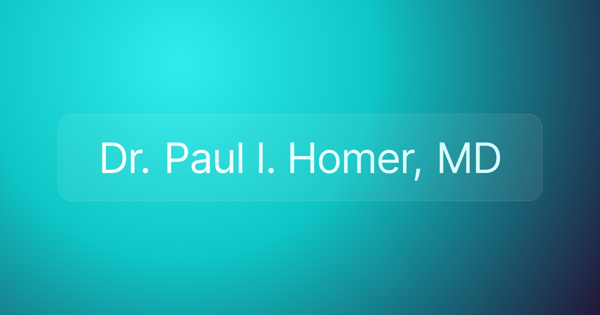 Dr. Paul I. Homer, MD