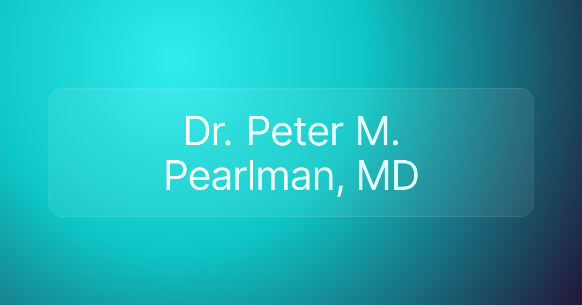 Dr. Peter M. Pearlman, MD