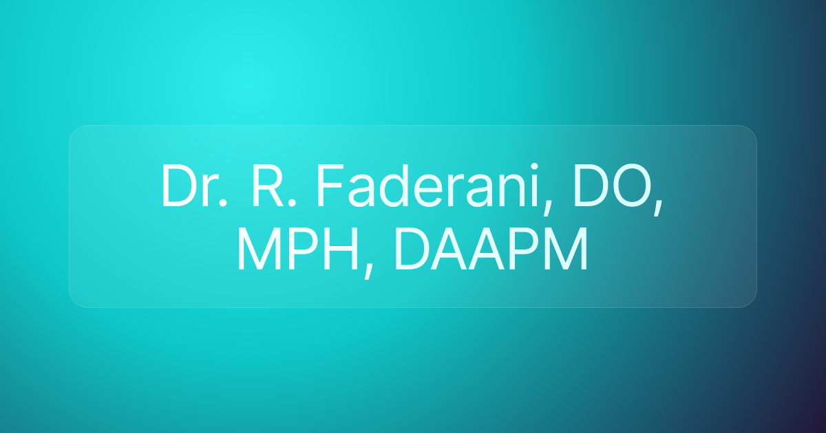 Dr. R. Faderani, DO, MPH, DAAPM