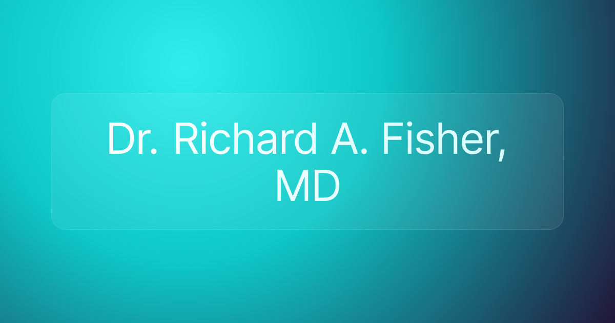 Dr. Richard A. Fisher, MD