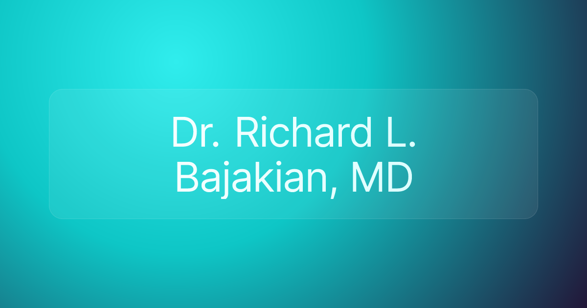 Dr. Richard L. Bajakian, MD