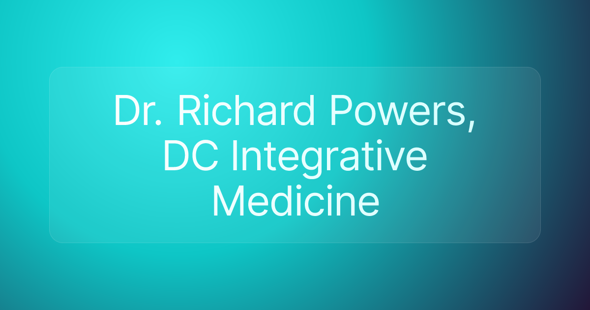 Dr. Richard Powers, DC Integrative Medicine