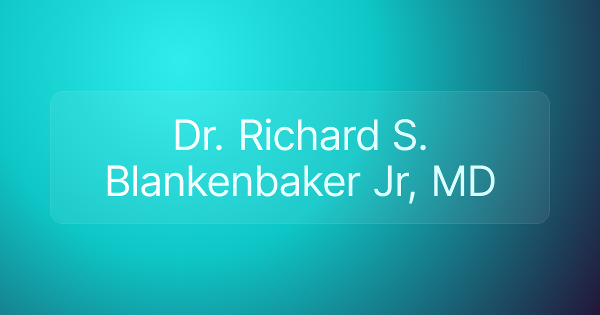 Dr. Richard S. Blankenbaker Jr, MD