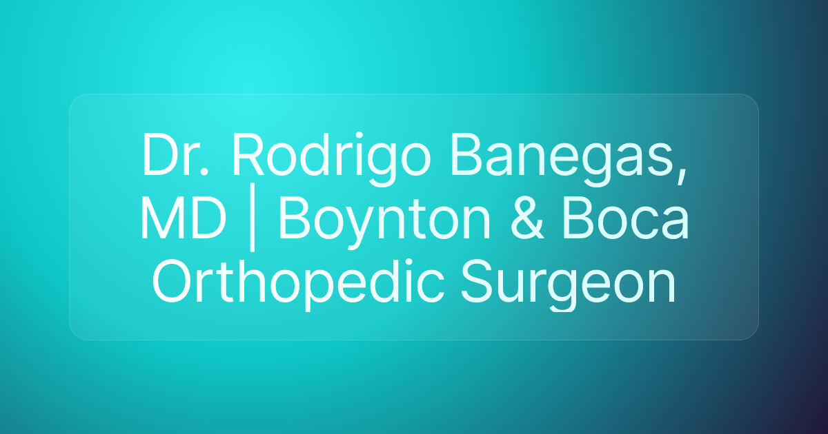 Dr. Rodrigo Banegas, MD | Boynton & Boca Orthopedic Surgeon