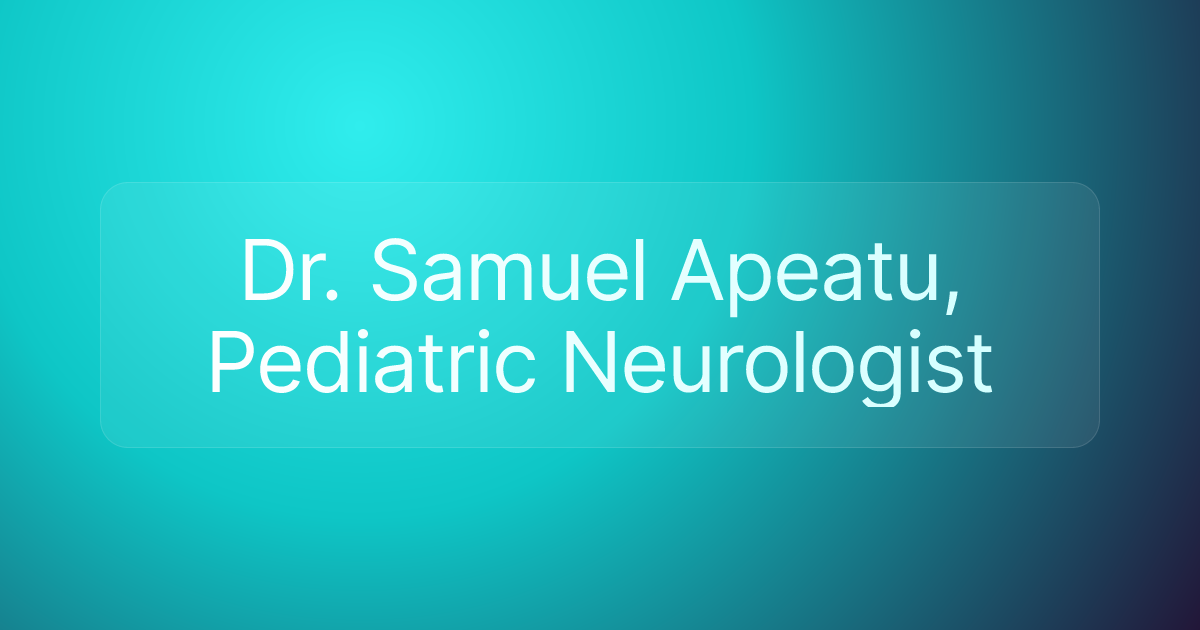 Dr. Samuel Apeatu, Pediatric Neurologist