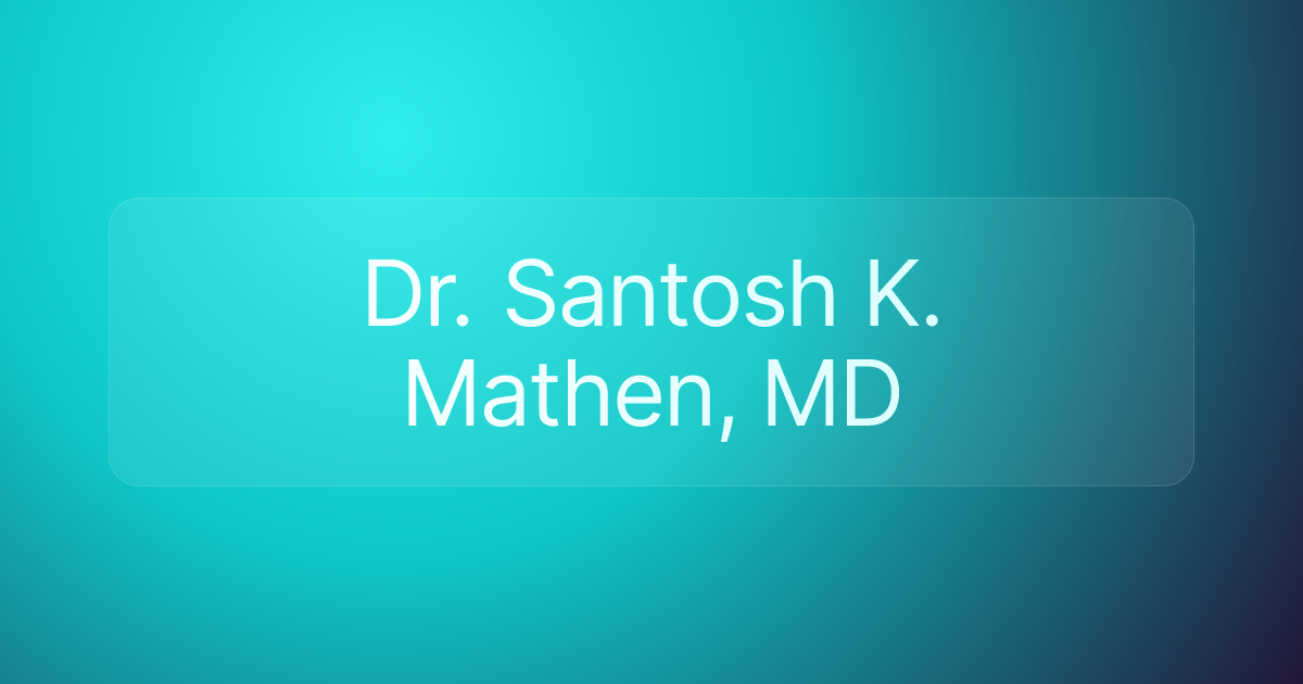 Dr. Santosh K. Mathen, MD