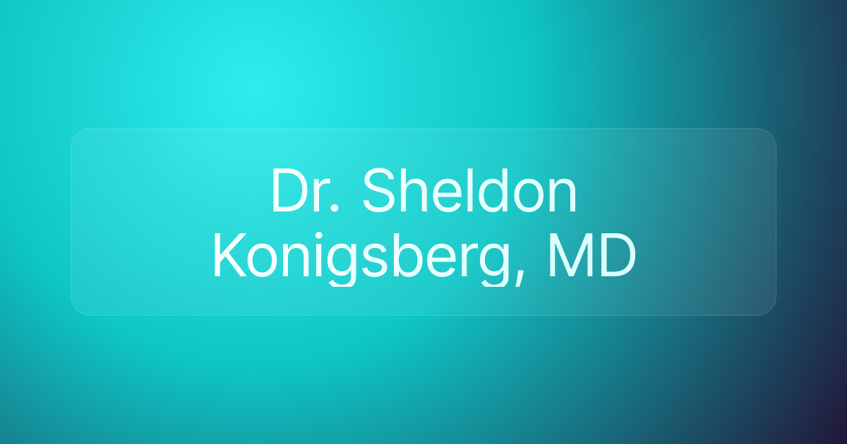Dr. Sheldon Konigsberg, MD