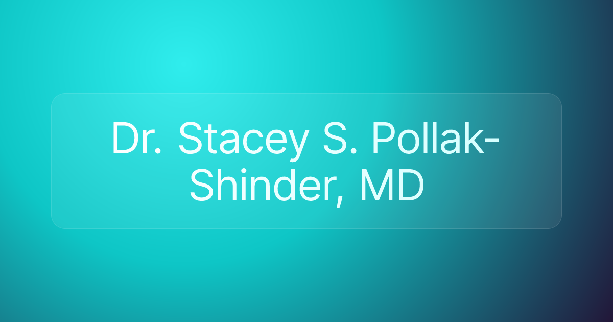 Dr. Stacey S. Pollak-Shinder, MD