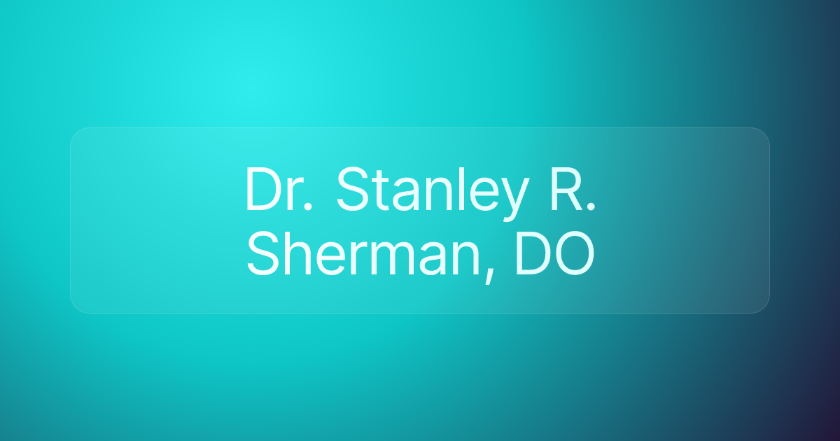 Dr. Stanley R. Sherman, DO