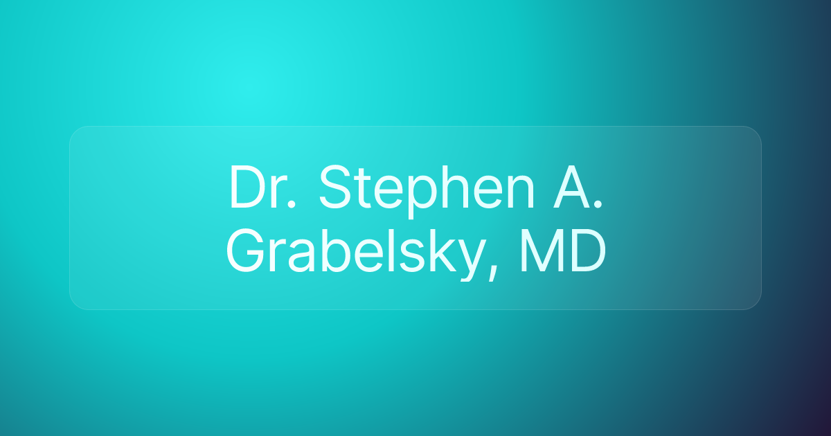 Dr. Stephen A. Grabelsky, MD
