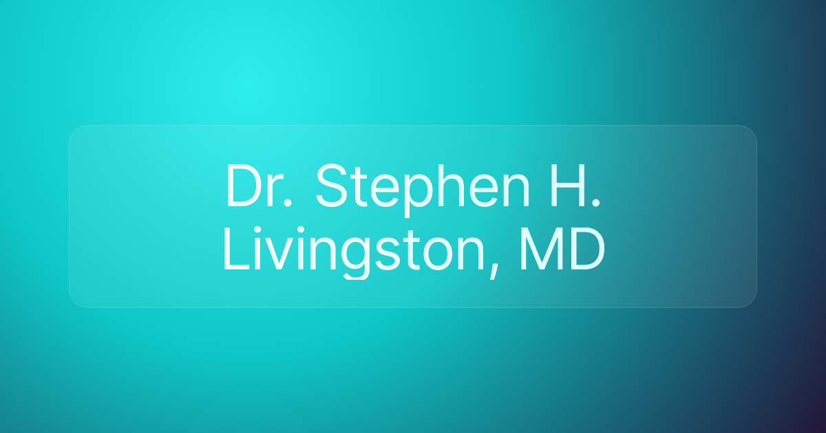 Dr. Stephen H. Livingston, MD