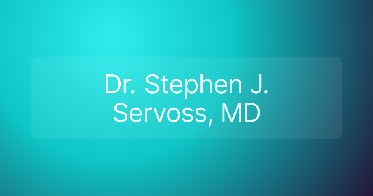 Dr. Stephen J. Servoss, MD