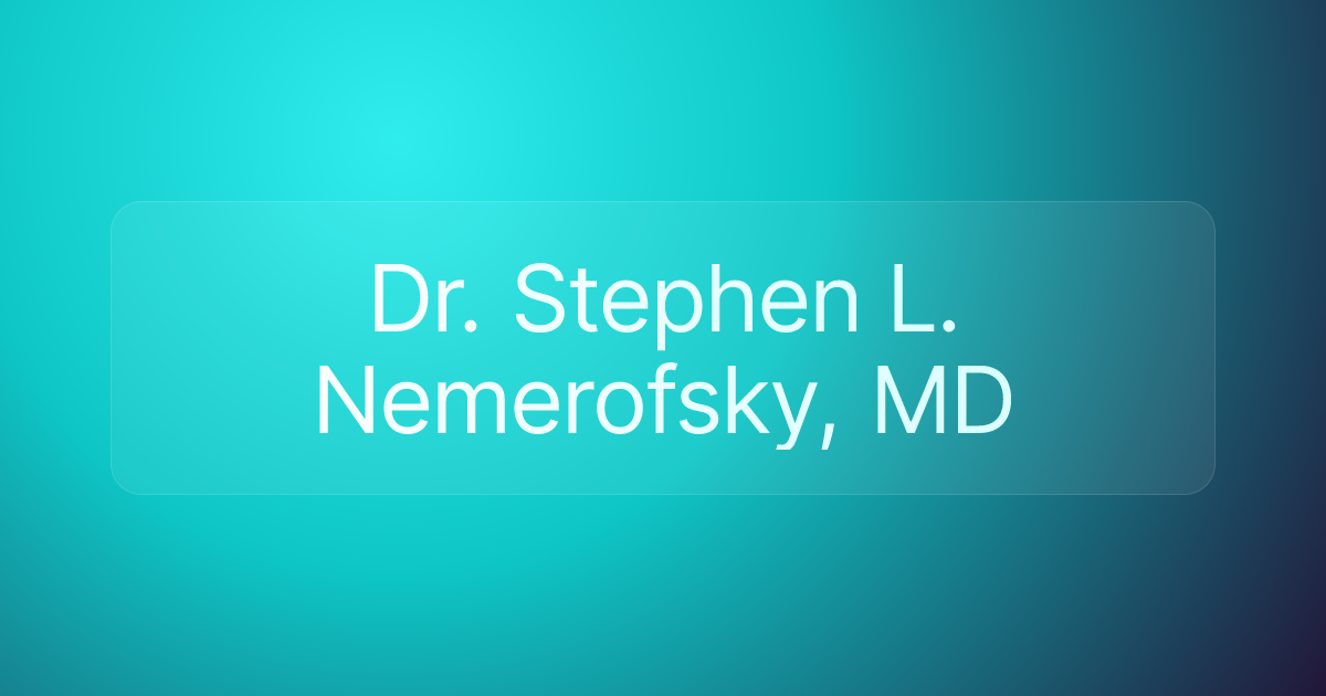 Dr. Stephen L. Nemerofsky, MD