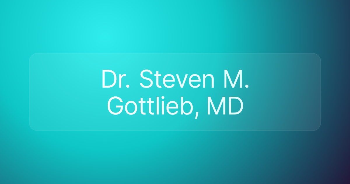 Dr. Steven M. Gottlieb, MD
