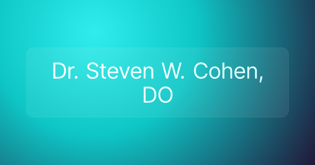 Dr. Steven W. Cohen, DO