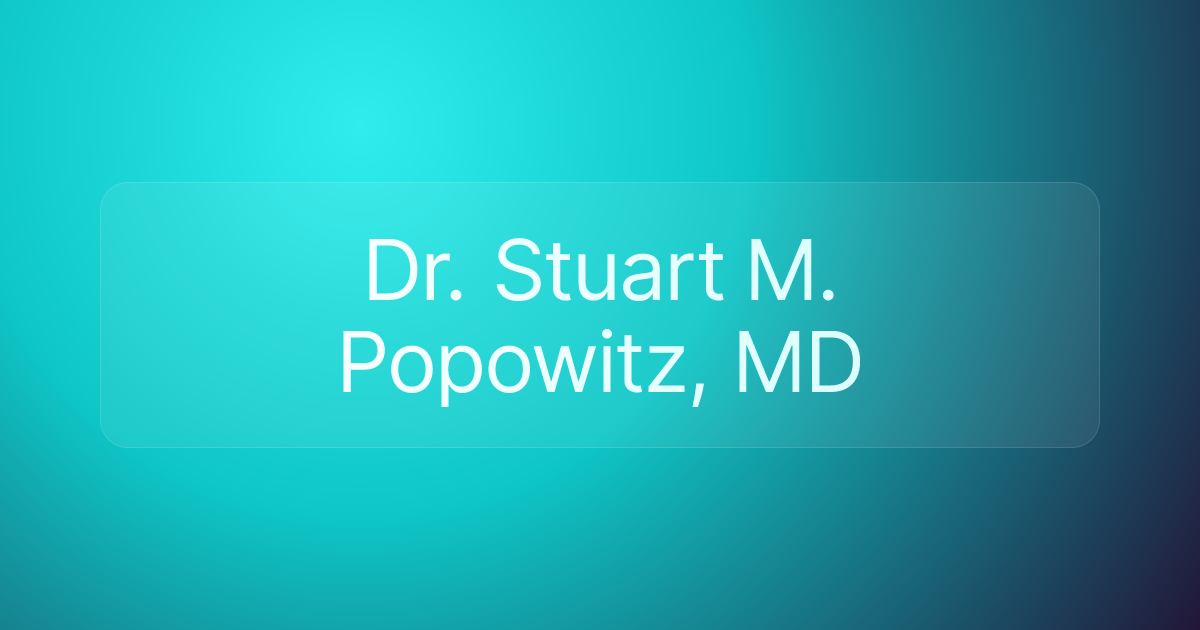 Dr. Stuart M. Popowitz, MD