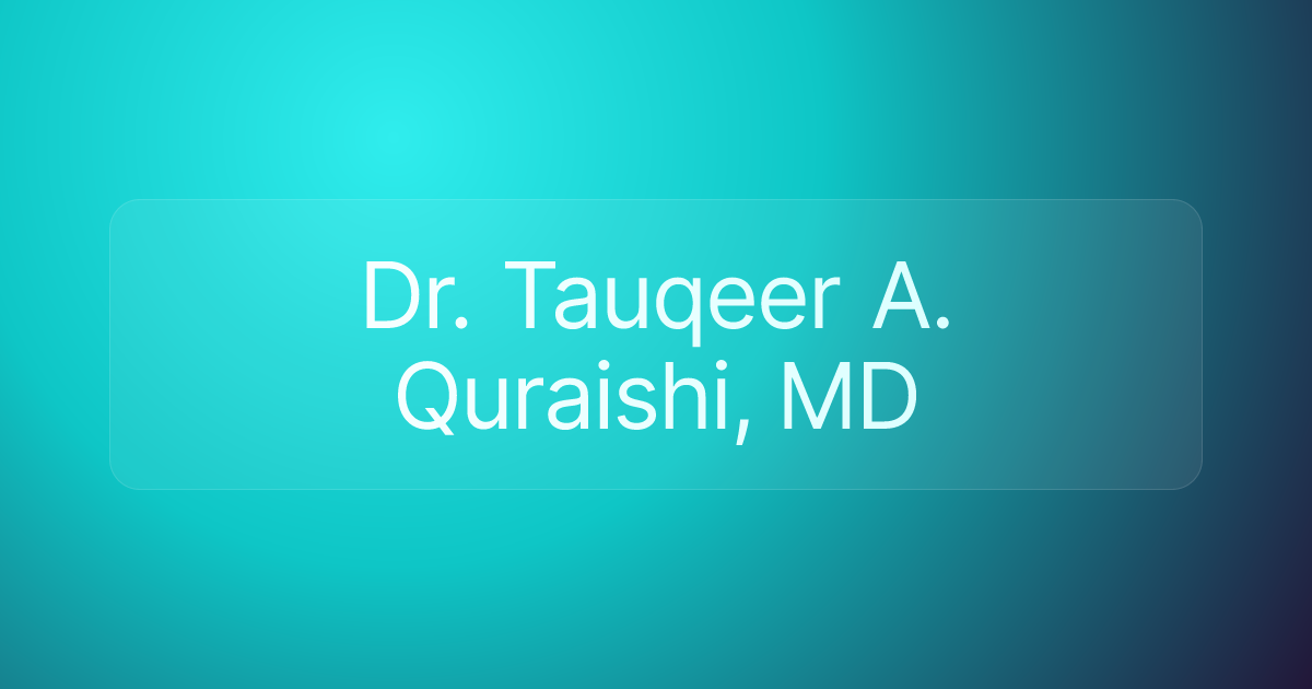 Dr. Tauqeer A. Quraishi, MD