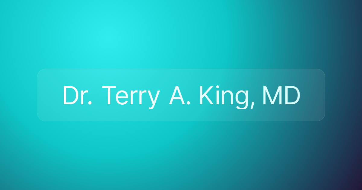 Dr. Terry A. King, MD