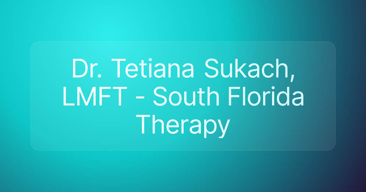 Dr. Tetiana Sukach, LMFT - South Florida Therapy