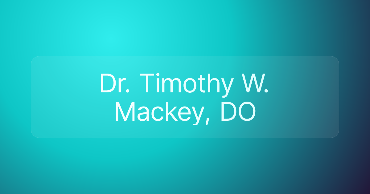 Dr. Timothy W. Mackey, DO