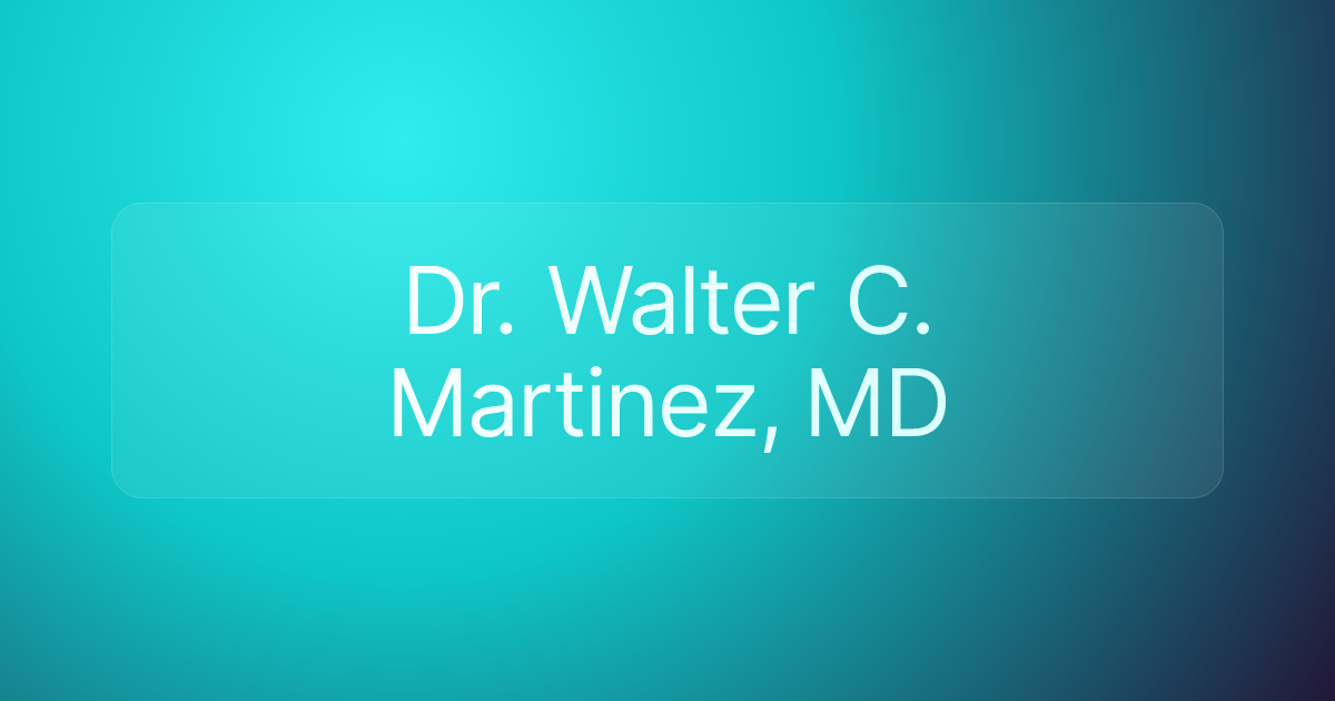 Dr. Walter C. Martinez, MD
