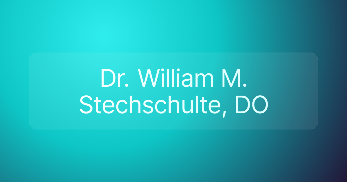 Dr. William M. Stechschulte, DO