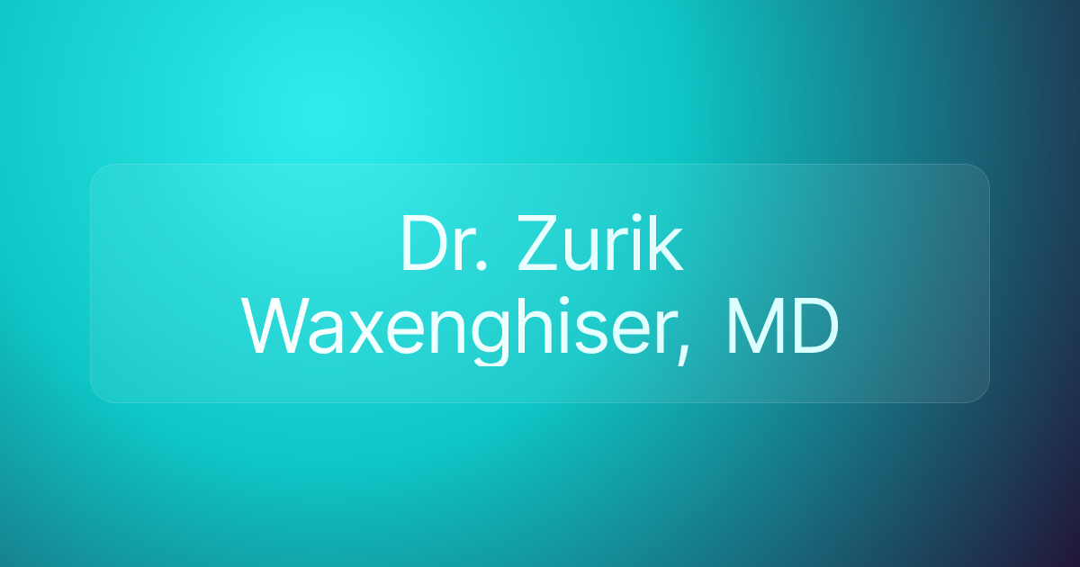Dr. Zurik Waxenghiser, MD