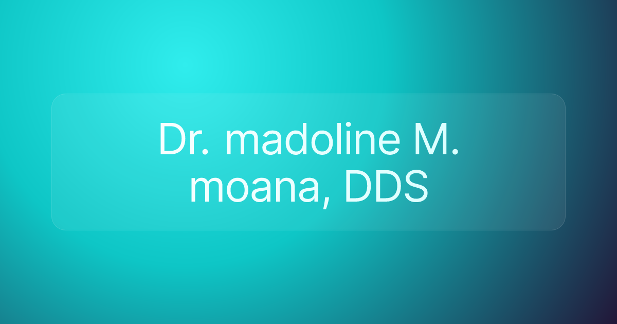 Dr. madoline M. moana, DDS